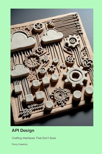 API Design: Crafting Interfaces That Don't Suck von Technical Press Cintech