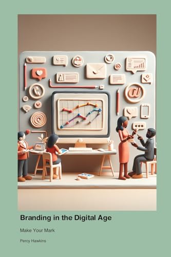 Branding in the Digital Age: Make Your Mark