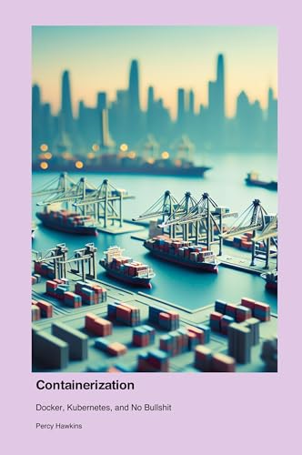 Containerization: Docker, Kubernetes, and No Bullshit Containerization: Docker, Kubernetes, and No Bullshit von Telephasic Workshop