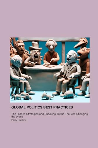 Global Politics Best Practices That Will Make You Shit Your Pants: The Hidden Strategies and Shocking Truths That Are Changing the World Global Politics Best Practices That Will Make You Shit Your Pants: The Hidden Strategies and Shocking Truths That Are Changing the World von Matti Charlton