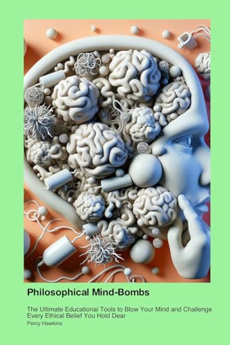 Philosophical Mind-Bombs: The Ultimate Educational Tools to Blow Your Mind and Challenge Every Ethical Belief You Hold Dear Philosophical Mind-Bombs: The Ultimate Educational Tools to Blow Your Mind and Challenge Every Ethical Belief You Hold Dear von Lattitude versus Longitude