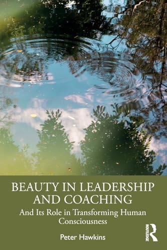 Beauty in Leadership and Coaching: And Its Role in Transforming Human Consciousness von Penguin