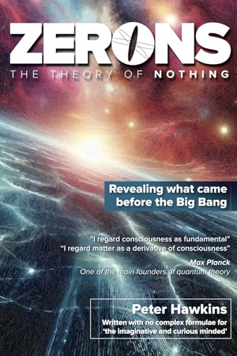Zerons - The Theory of Nothing: What Came Before The Big Bang And How Do We Exist Forever von Independently published