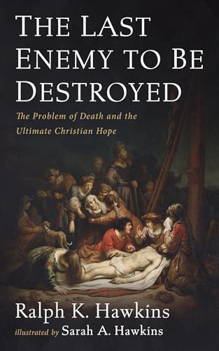 The Last Enemy to Be Destroyed: The Problem of Death and the Ultimate Christian Hope von Cascade Books