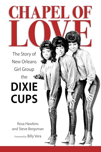 Chapel of Love: The Story of New Orleans Girl Group the Dixie Cups (American Made Music)