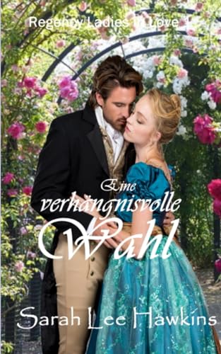 Eine verhängnisvolle Wahl (Regency Ladies in Love 1)