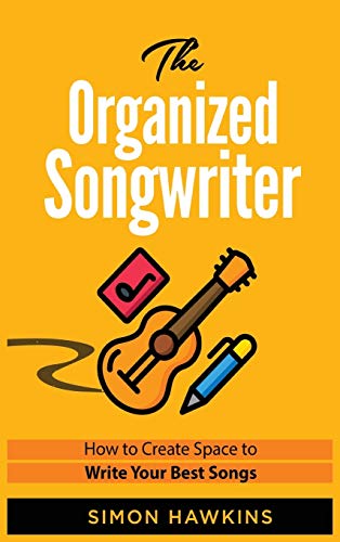 The Organized Songwriter: How to Create Space to Write Your Best Songs