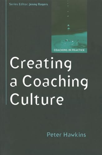 Creating a coaching culture: Developing a Coaching Strategy for Your Organization (Coaching Practice)