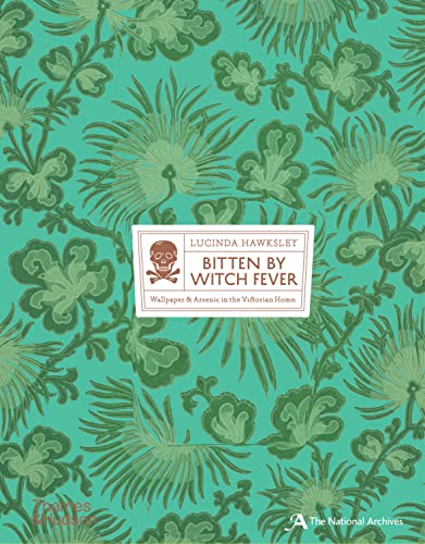 Bitten by Witch Fever: Wallpaper & Arsenic in the Nineteenth-Century Home von Thames & Hudson