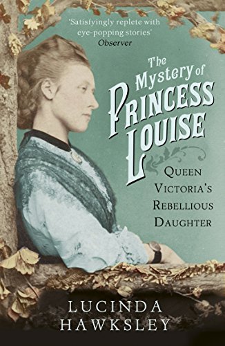 The Mystery of Princess Louise: Queen Victoria's Rebellious Daughter von Vintage