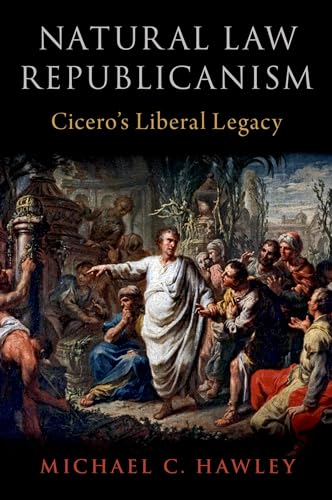Natural Law Republicanism: Cicero's Liberal Legacy von Oxford University Press Inc