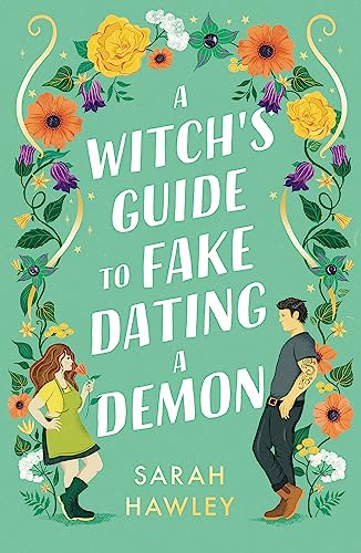 A Witch's Guide to Fake Dating a Demon: ‘Whimsically sexy, charmingly romantic, and magically hilarious.’ Ali Hazelwood