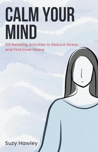 Calm Your Mind: 100 Relaxing Activities to Reduce Stress and Find Inner Peace von Richards Education