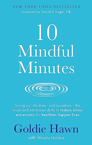 10 Mindful Minutes: Giving our children - and ourselves - the skills to reduce stress and anxiety for healthier, happier lives von Hachette
