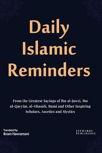 Daily Islamic Reminders: From the Greatest Sayings of Ibn al-Jawzī, Ibn al-Qayyim, al-Ghazālī, Rumi and Other Great Scholars, Ascetics and Mystics: ... Other Great Scholars, Ascetics and Mystics von Independently published