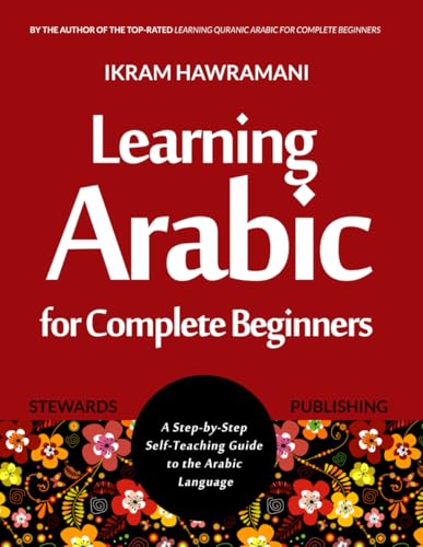 Learning Arabic for Complete Beginners: A Step-by-Step Self-Teaching Guide to the Arabic Language von Independently published