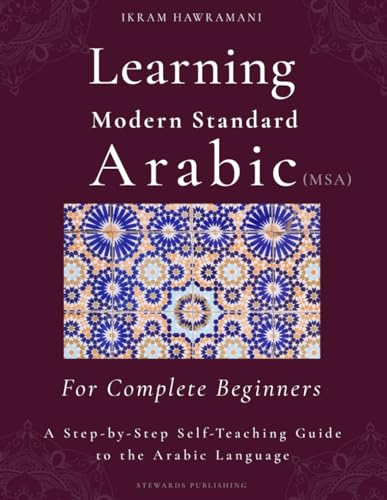 Learning Modern Standard Arabic (MSA) for Complete Beginners: A Step-by-Step Self-Teaching Guide to the Arabic Language von Independently published