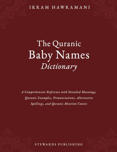 The Quranic Baby Names Dictionary: A Comprehensive Reference with Detailed Meanings, Quranic Examples, Pronunciations, Alternative Spellings, and Quranic Mention Counts von Independently published