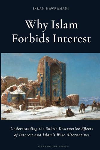 Why Islam Forbids Interest: Understanding the Subtle Destructive Effects of Interest and Islam’s Wise Alternatives von Independently published