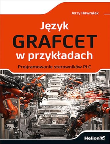 Język GRAFCET w przykładach.: Programowanie sterowników PLC von Helion