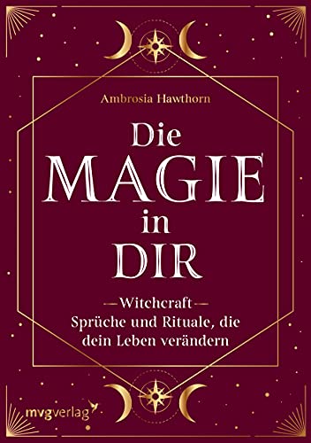 Die Magie in dir: Witchcraft – Sprüche und Rituale, die dein Leben verändern von MVG Moderne Vlgs. Ges.