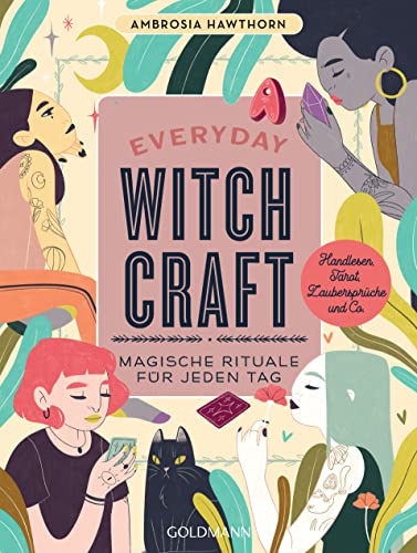Everyday Witchcraft: Magische Rituale für jeden Tag - Handlesen, Tarot, Zaubersprüche und Co. von Goldmann