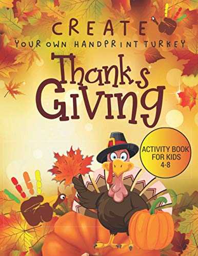 Create Your Own Handprint Turkey Thanksgiving Activity Book For Kids: Iconic Thanksgiving Art and Craft for Kids Ages 4-8 (Thanksgiving Day) von Independently published