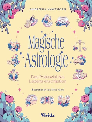 Magische Astrologie. Das Potenzial des Lebens erschließen (VIVIDA): Eine praktische Einführung; Die zwölf Sternzeichen, die Bedeutung der Planeten, das Geburtshoroskop von White Star Verlag