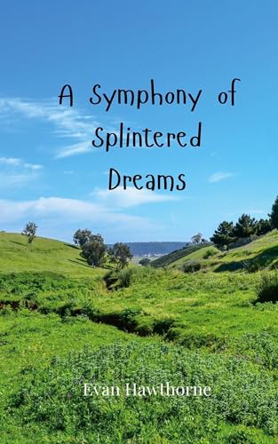 A Symphony of Splintered Dreams A Symphony of Splintered Dreams von Creative Arts Management OÜ