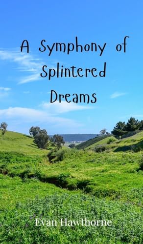 A Symphony of Splintered Dreams A Symphony of Splintered Dreams von Creative Arts Management OÜ