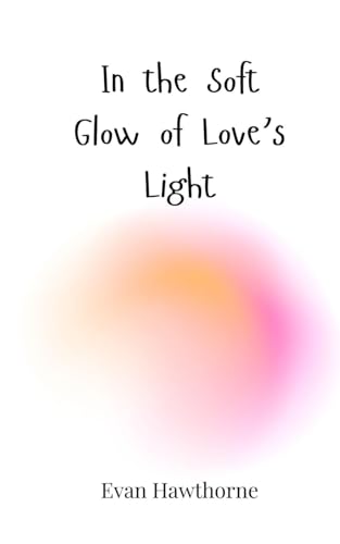 In the Soft Glow of Love's Light In the Soft Glow of Love's Light von Creative Arts Management OÜ