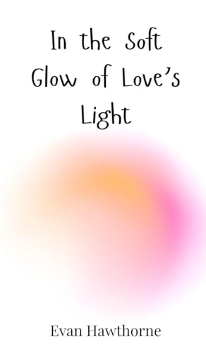 In the Soft Glow of Love's Light In the Soft Glow of Love's Light von Creative Arts Management OÜ