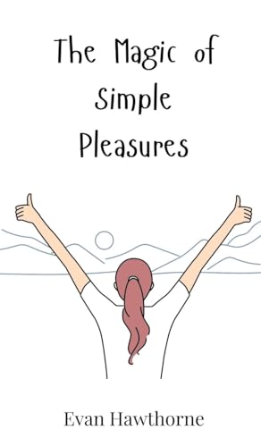 The Magic of Simple Pleasures The Magic of Simple Pleasures von Creative Arts Management OÜ