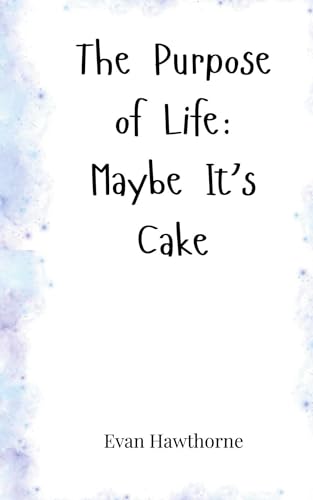 The Purpose of Life: Maybe It's Cake von Creative Arts Management OÜ