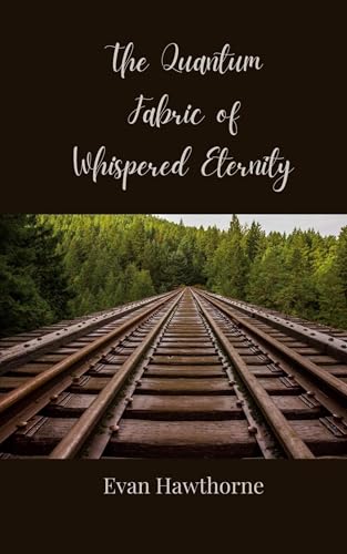 The Quantum Fabric of Whispered Eternity The Quantum Fabric of Whispered Eternity von Creative Arts Management OÜ