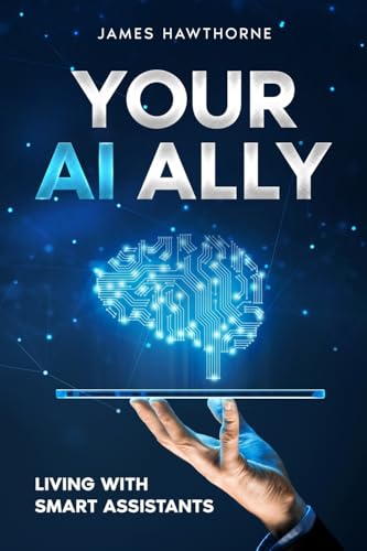 Your AI Ally: Living with Smart Assistants von eBookIt.com