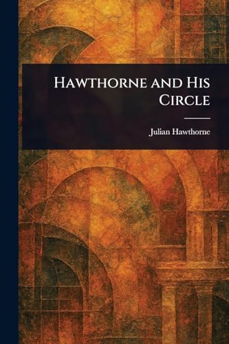 Hawthorne and His Circle Hawthorne and His Circle von Anson Street Press