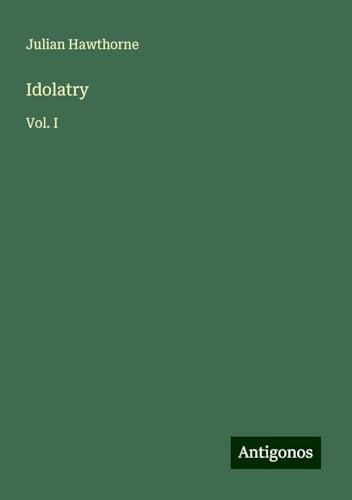 Idolatry: Vol. I Idolatry: Vol. I von Antigonos Verlag