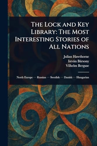 The Lock and Key Library: The Most Interesting Stories of All Nations The Lock and Key Library: The Most Interesting Stories of All Nations von Anson Street Press