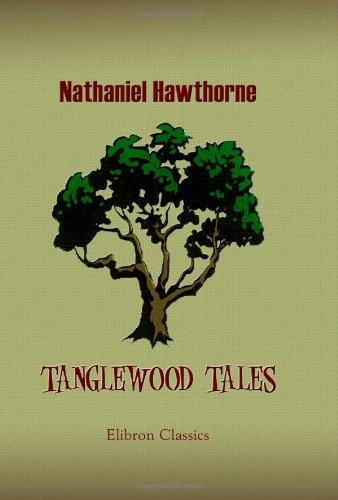 Tanglewood Tales: A Wonder-Book for Girls and Boys von Adamant Media Corporation