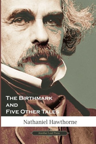 The Birthmark & Five Other Tales (American Classics Library)