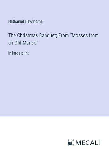 The Christmas Banquet; From "Mosses from an Old Manse": in large print von Megali Verlag