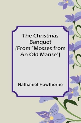 The Christmas Banquet (From "Mosses from an Old Manse") von Alpha Editions