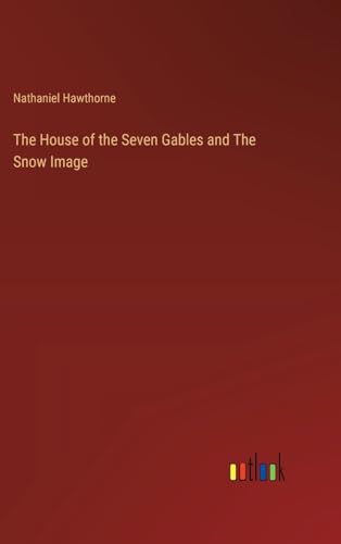 The House of the Seven Gables and The Snow Image
