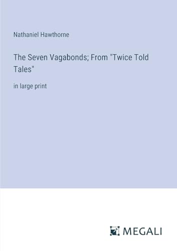 The Seven Vagabonds; From "Twice Told Tales": in large print von Megali Verlag