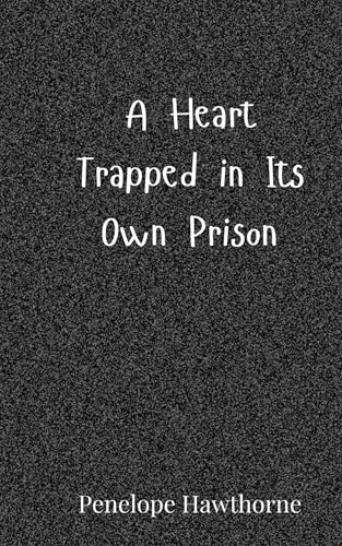 A Heart Trapped in Its Own Prison A Heart Trapped in Its Own Prison von Creative Arts Management OÜ