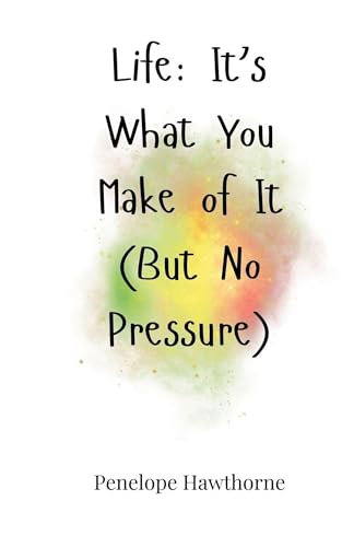 Life: It's What You Make of It (But No Pressure) von Creative Arts Management OÜ