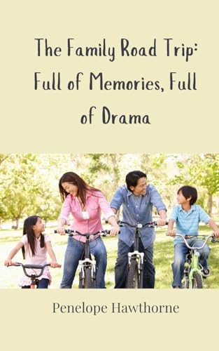 The Family Road Trip: Full of Memories, Full of Drama The Family Road Trip: Full of Memories, Full of Drama von Creative Arts Management OÜ