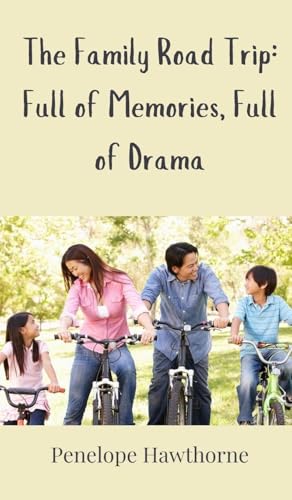 The Family Road Trip: Full of Memories, Full of Drama The Family Road Trip: Full of Memories, Full of Drama von Creative Arts Management OÜ