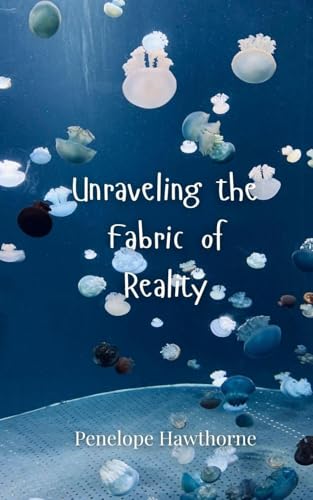 Unraveling the Fabric of Reality Unraveling the Fabric of Reality von Creative Arts Management OÜ